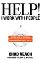 Help! I Work With People: Getting Good At Influence, Leadership, and People Skills