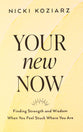 Your New Now: Finding Strength and Wisdom When You Feel Stuck Where You Are