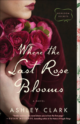 Where the Last Rose Blooms (#03 in Heirloom Secrets Series)