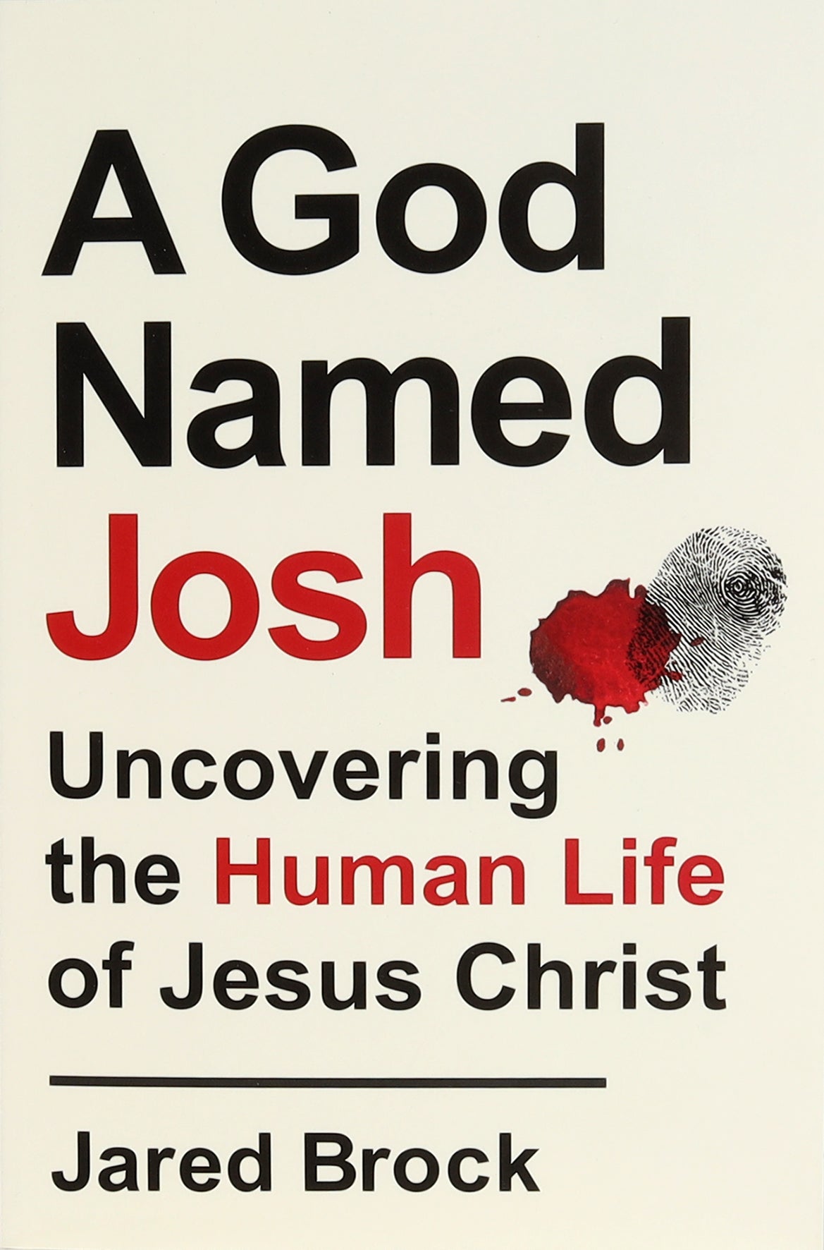 A God Named Josh: Uncovering the Human Life of Jesus Christ