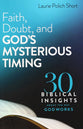 Faith, Doubt, and God's Mysterious Timing: 30 Biblical Insights About the Way God Works