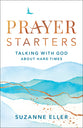 Prayer Starters: Talking With God About Hard Times