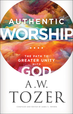 Authentic Worship: The Path to Greater Unity With God