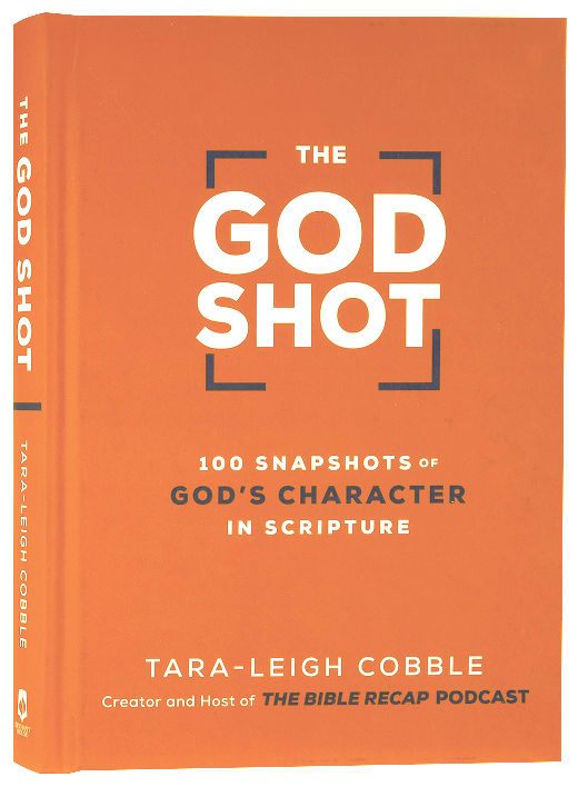 The God Shot: 100 Snapshots of God's Character in Scripture