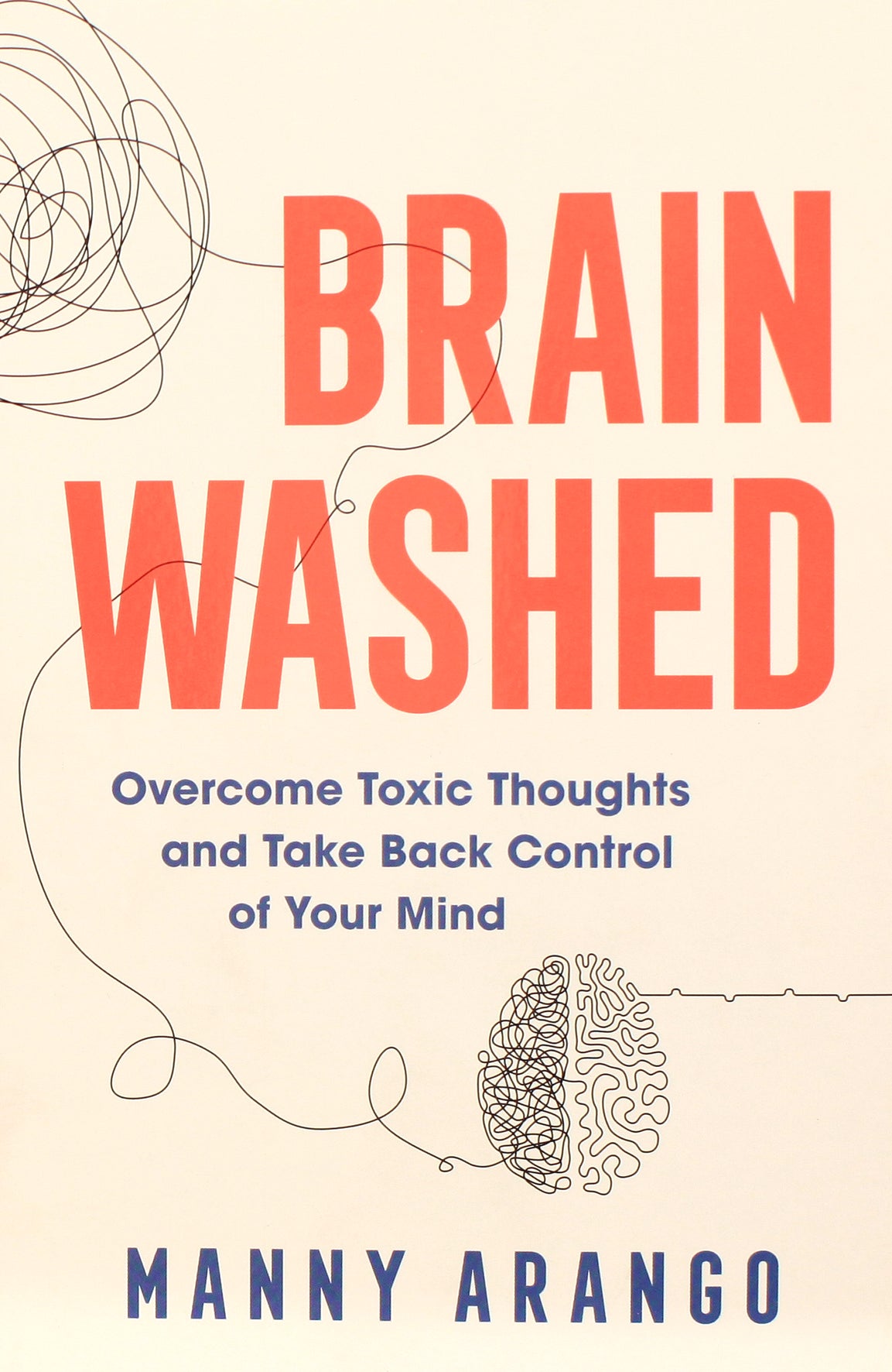 Brain Washed: Overcome Toxic Thoughts and Take Back Control of Your Mind