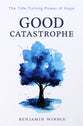 Good Catastrophe: The Tide-Turning Power of Hope