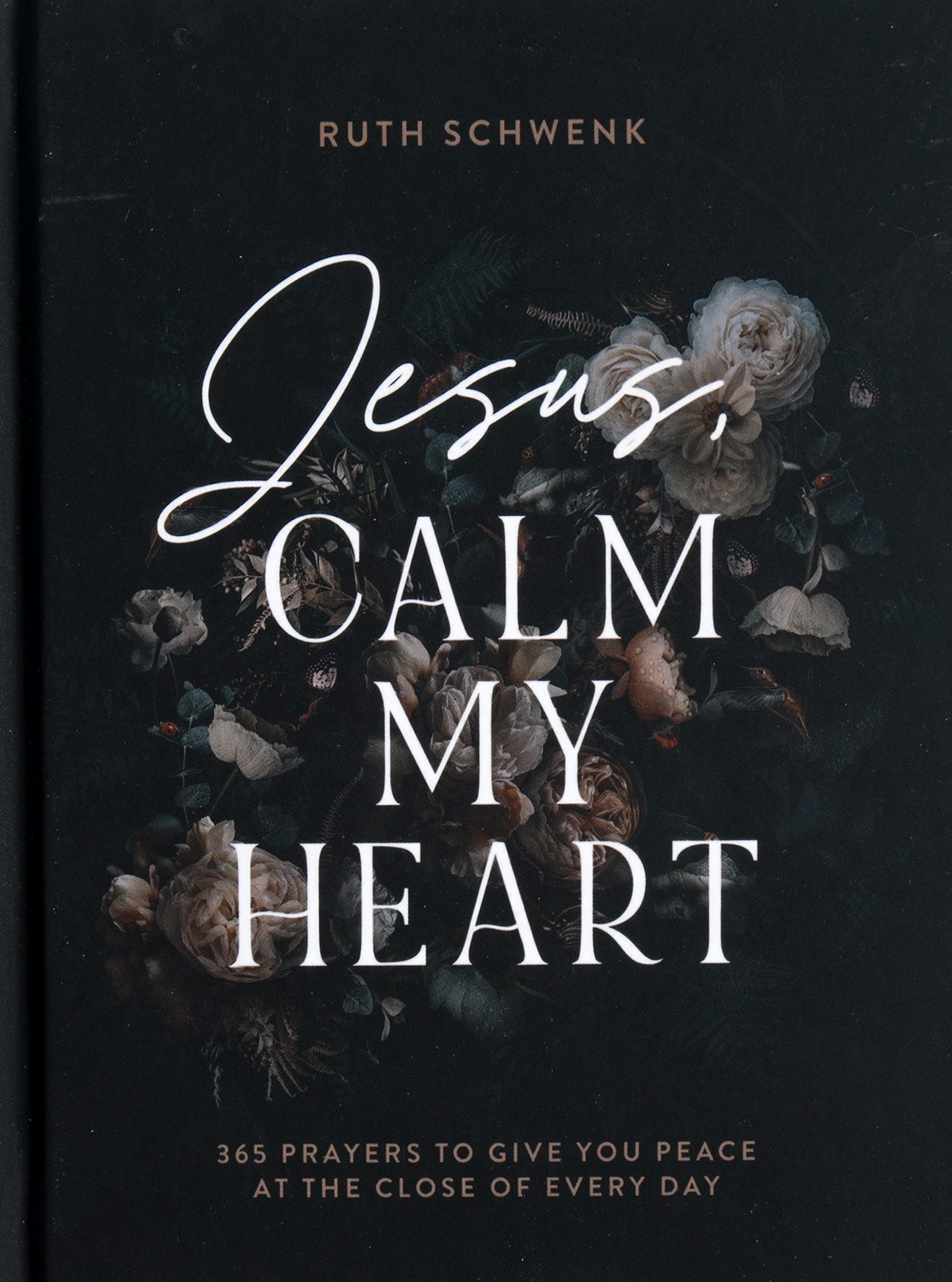 Jesus, Calm My Heart: 365 Prayers to Give You Peace At the Close of Every Day