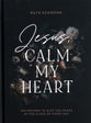 Jesus, Calm My Heart: 365 Prayers to Give You Peace At the Close of Every Day