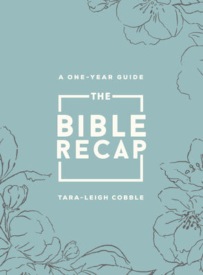 The Bible Recap: A One-Year Guide to Reading and Understanding the Entire Bible, Deluxe Edition - Sage Floral