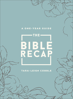 The Bible Recap: A One-Year Guide to Reading and Understanding the Entire Bible, Deluxe Edition - Sage Floral
