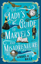A Lady's Guide to Marvels and Misadventure: A Novel