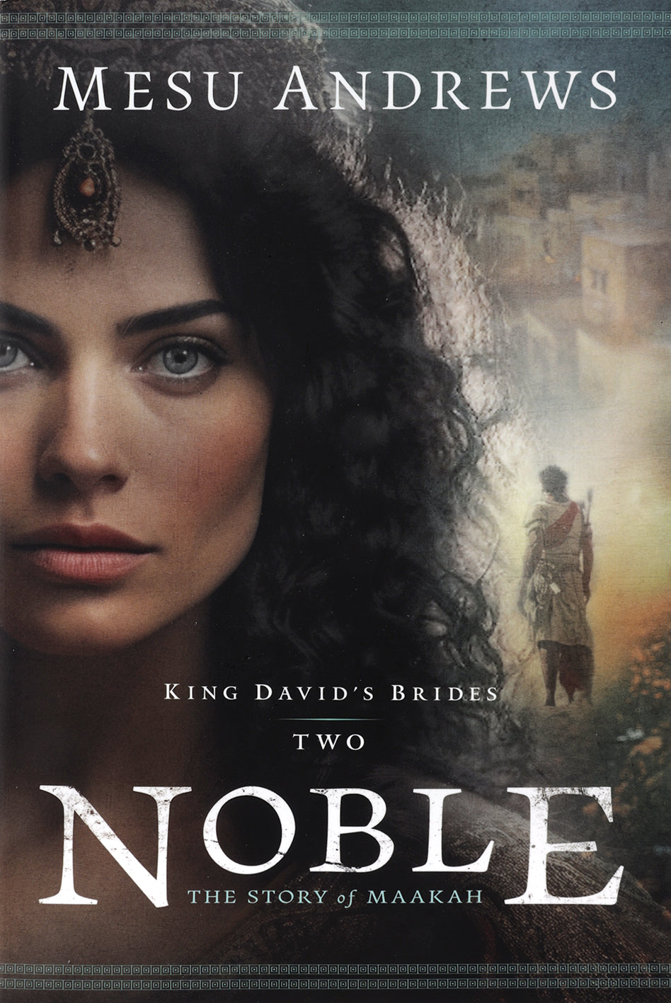 Noble: The Story of Maakah (#02 in King David's Brides Series)