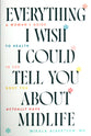 Everything I Wish I Could Tell You about Midlife: A Woman's Guide to Health in the Body You Actually Have