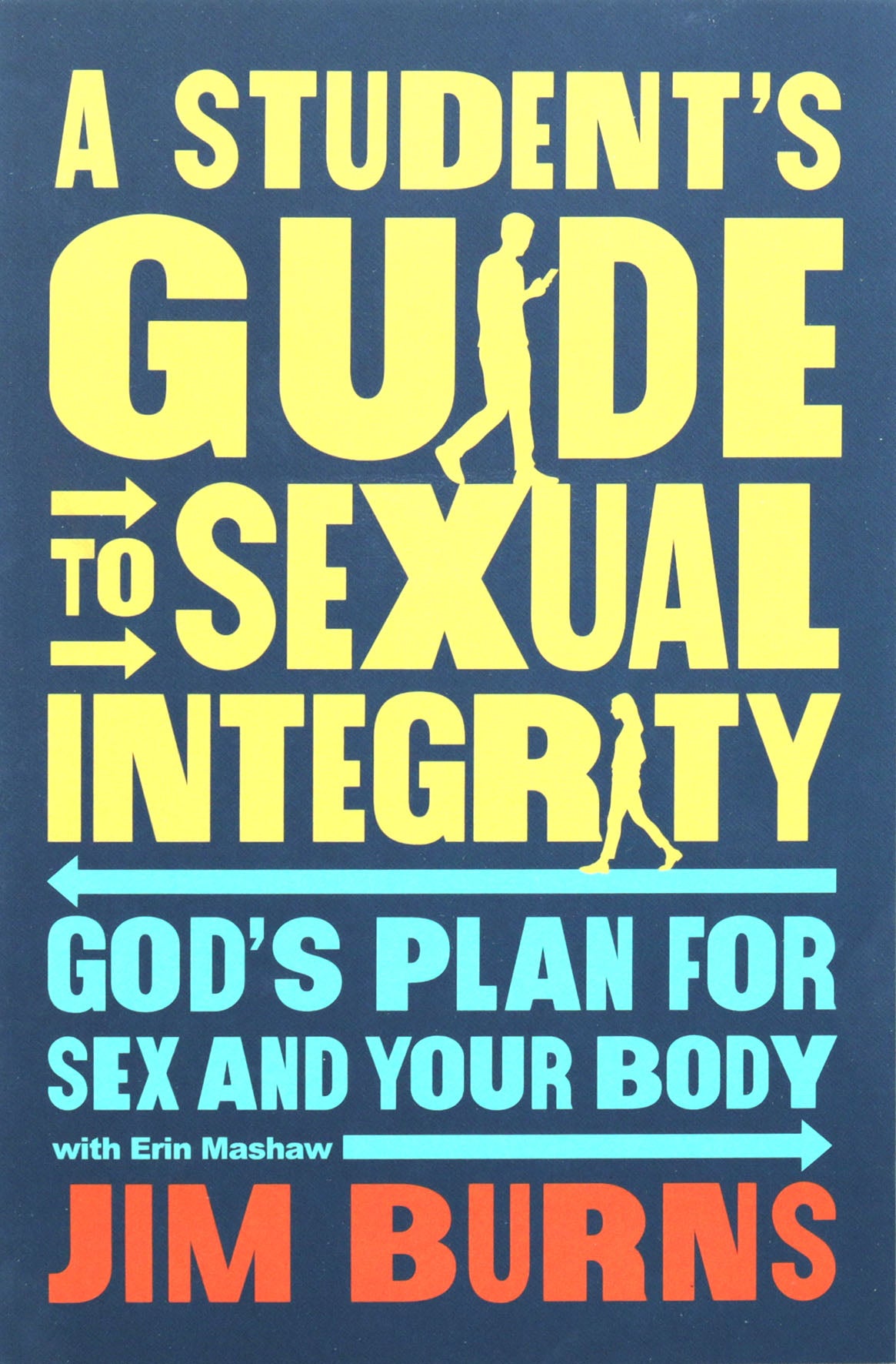 A Student's Guide to Sexual Integrity: God's Plan for Sex and Your Body