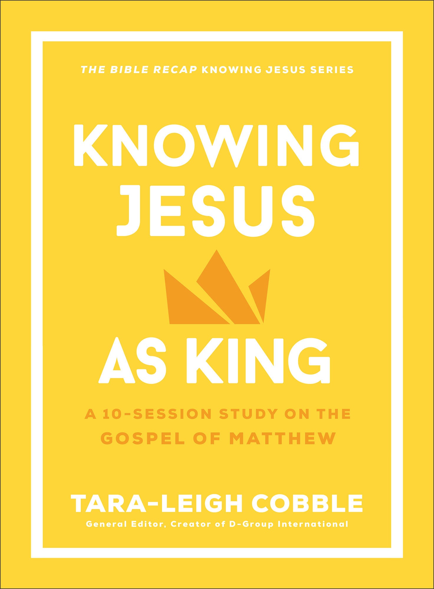 Knowing Jesus as King: A 10-Session Study on the Gospel of Matthew (The Bible Recap Knowing Jesus Series)