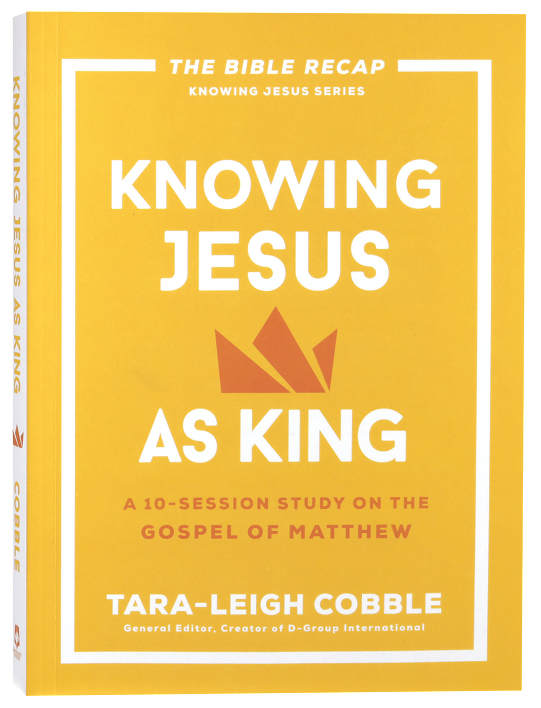 Knowing Jesus as King: A 10-Session Study on the Gospel of Matthew (The Bible Recap Knowing Jesus Series)