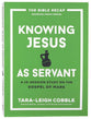 Knowing Jesus as Servant: A 10-Session Study on the Gospel of Mark (The Bible Recap Knowing Jesus Series)