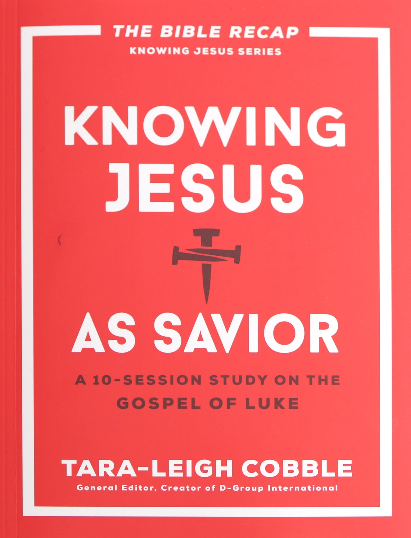 Knowing Jesus as Savior: A 10-Session Study on the Gospel of Luke (The Bible Recap Knowing Jesus Series)