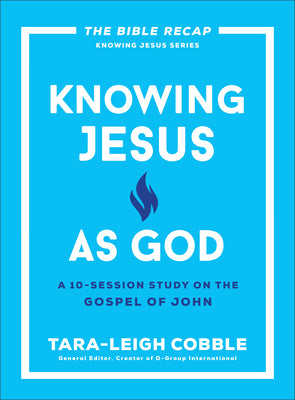 Knowing Jesus as God: A 10-Session Study on the Gospel of John (The Bible Recap Knowing Jesus Series)