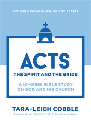 Acts (10-Week Bible Study): The Spirit and the Bride (The Bible Recap Knowing God Series)