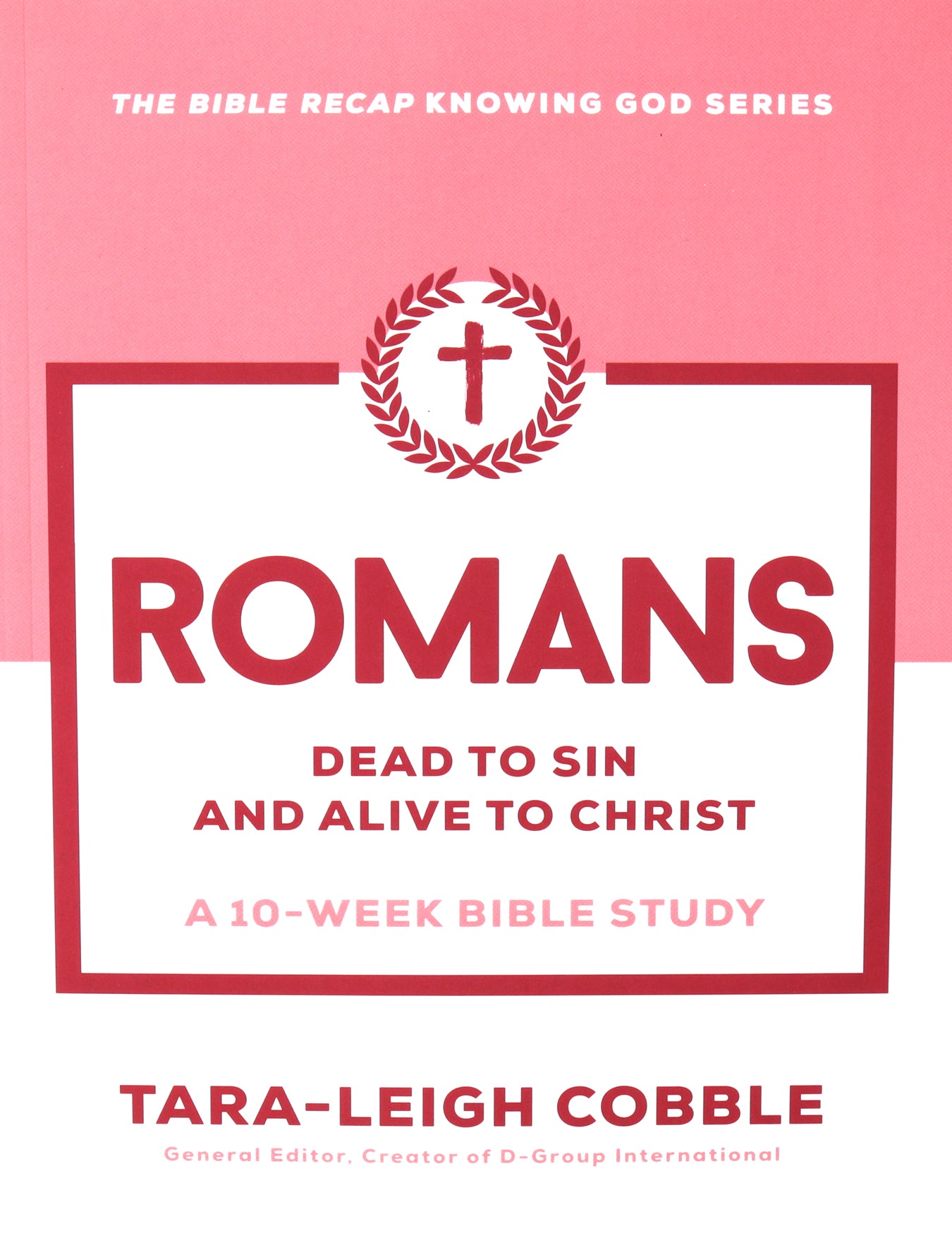Romans (10-Week Bible Study): Dead to Sin and Alive to Christ (The Bible Recap Knowing God Series)