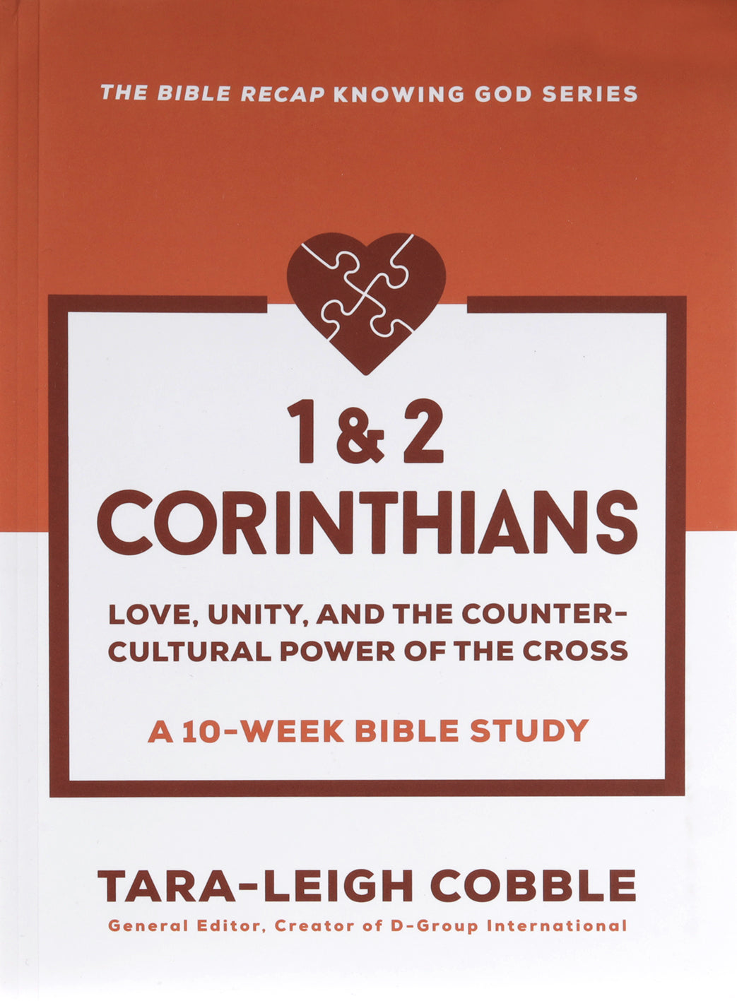 1 & 2 Corinthians (10-Week Bible Study): Love, Unity, and the Countercultural Power of the Cross (The Bible Recap Knowing God Series)