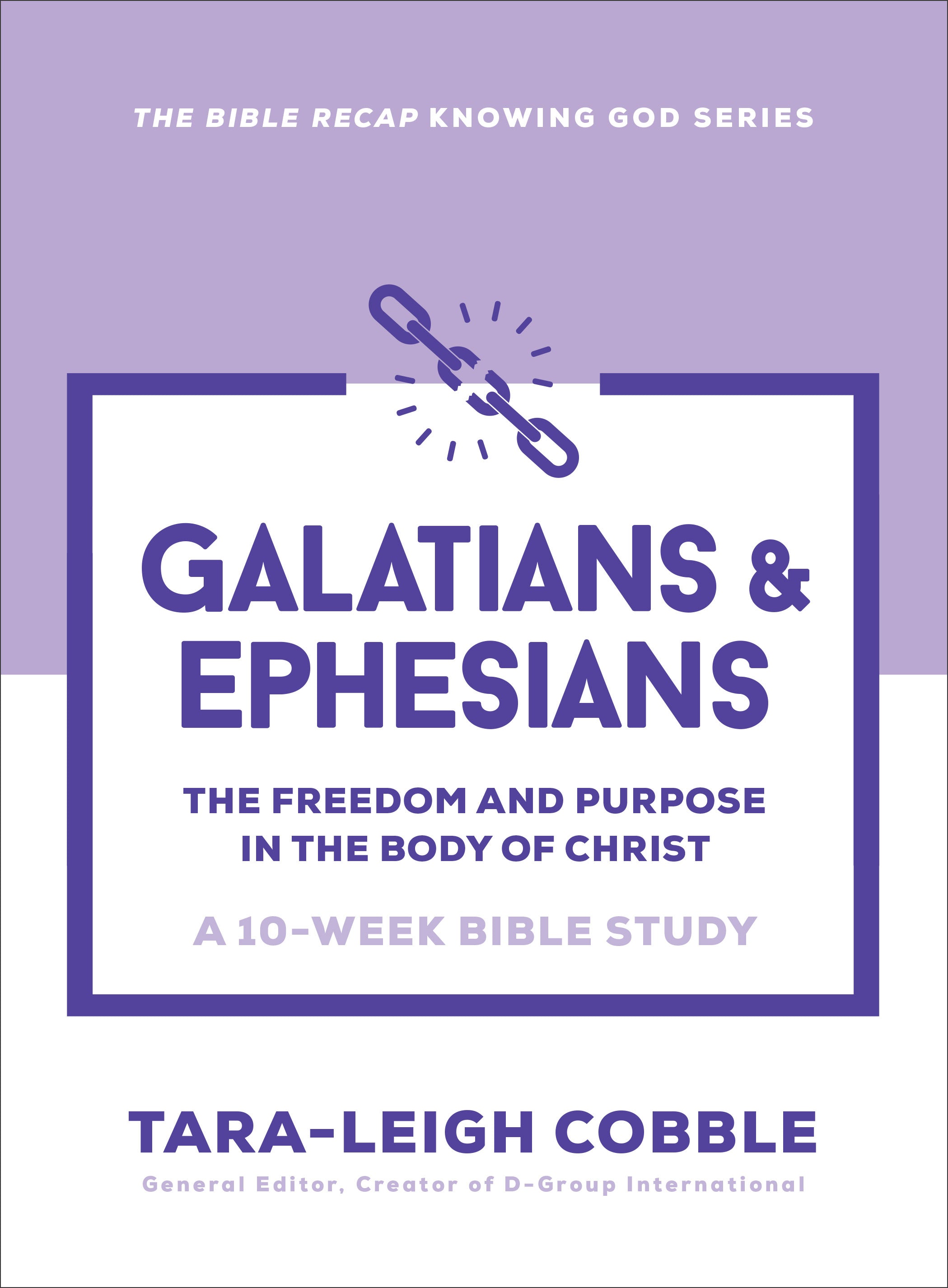 Galatians & Ephesians (10-Week Bible Study): The Freedom and Purpose in the Body of Christ (The Bible Recap Knowing God Series)