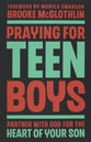 Praying for Teen Boys: Partner with God for the Heart of Your Son