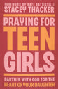 Praying for Teen Girls: Partner with God for the Heart of Your Daughter