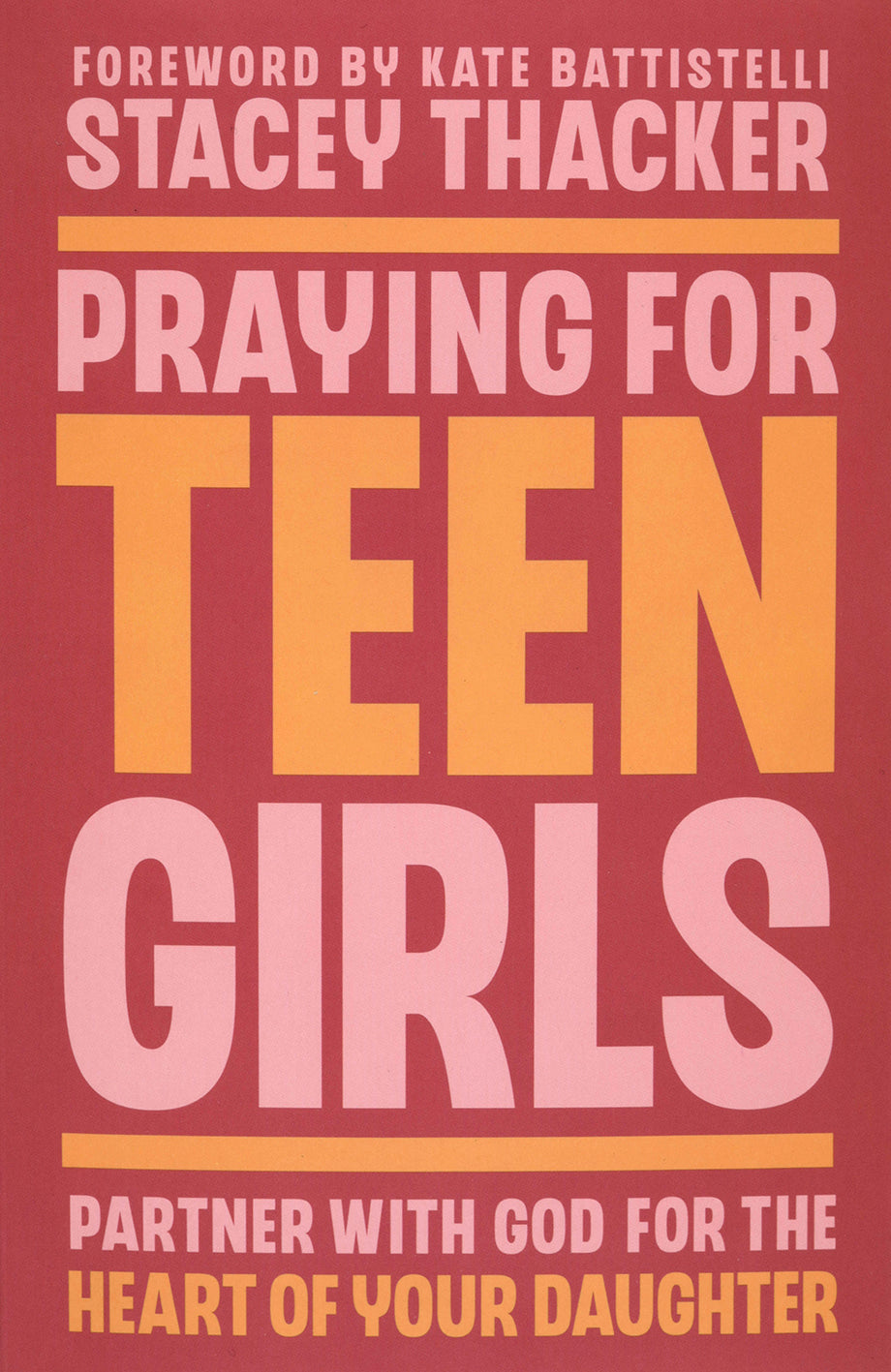 Praying for Teen Girls: Partner with God for the Heart of Your Daughter