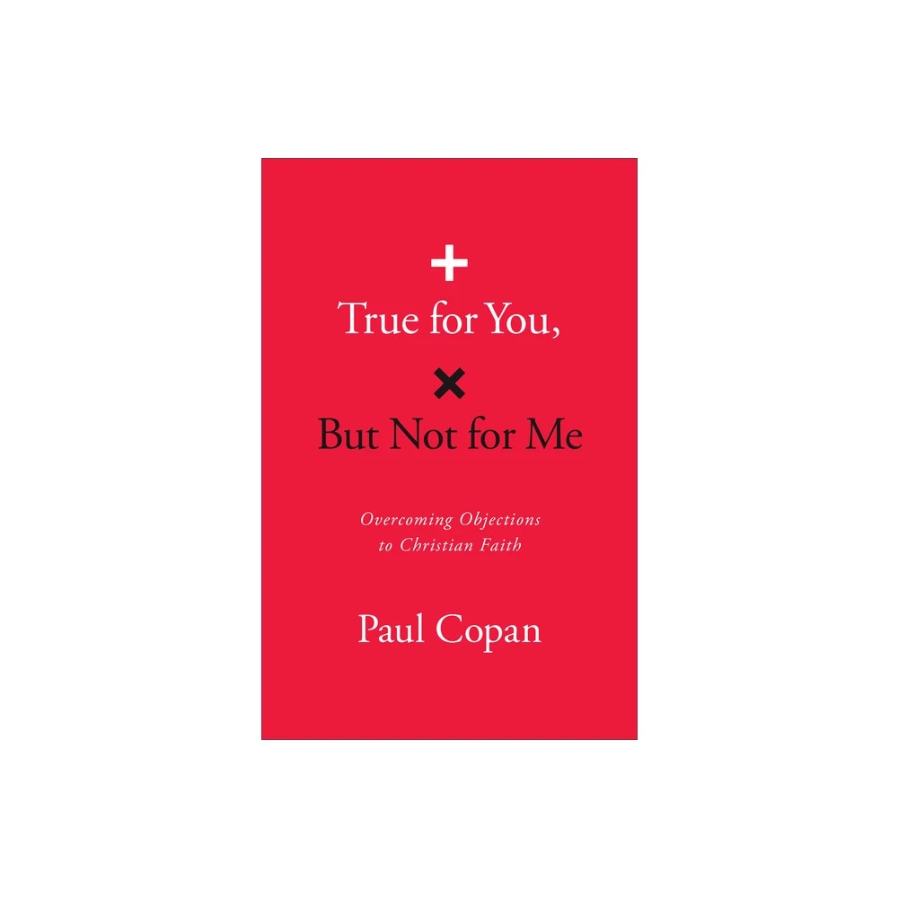 True for You, But Not for Me (2nd Edition): Overcoming Objections to Christian Faith