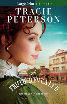 A Truth Revealed (Large Print Edition, #03 in The Heart of Cheyenne Series)