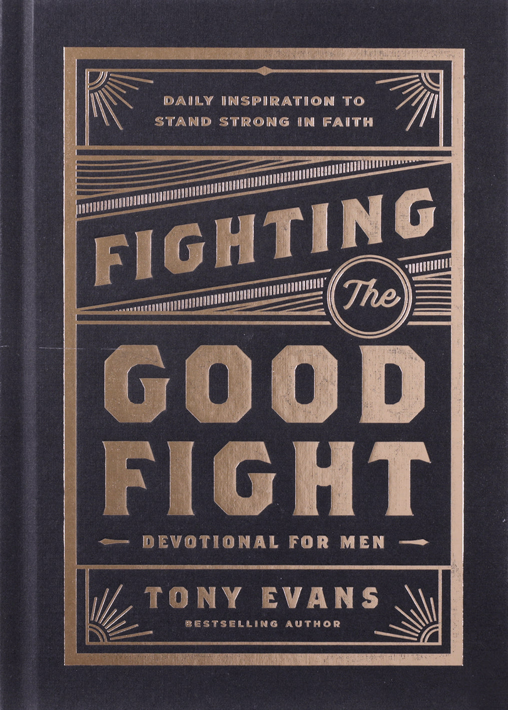 Fighting the Good Fight Devotional for Men: Daily Inspiration to Stand Strong in Faith