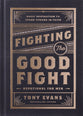 Fighting the Good Fight Devotional for Men: Daily Inspiration to Stand Strong in Faith