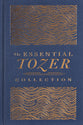 The Essential A.W. Tozer Collection: The Pursuit of God, The Purpose of Man, and The Crucified Life