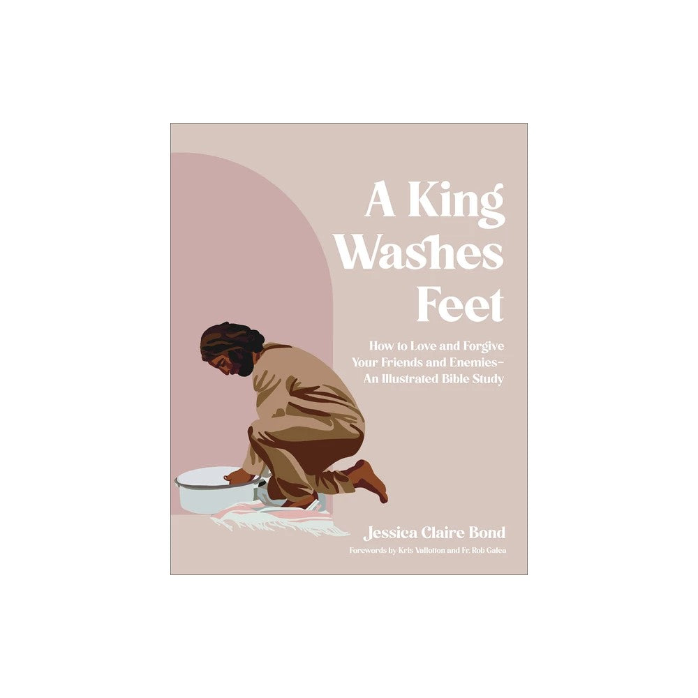 A King Washes Feet: How to Love and Forgive Your Friends and Enemies (An Illustrated Bible Study)