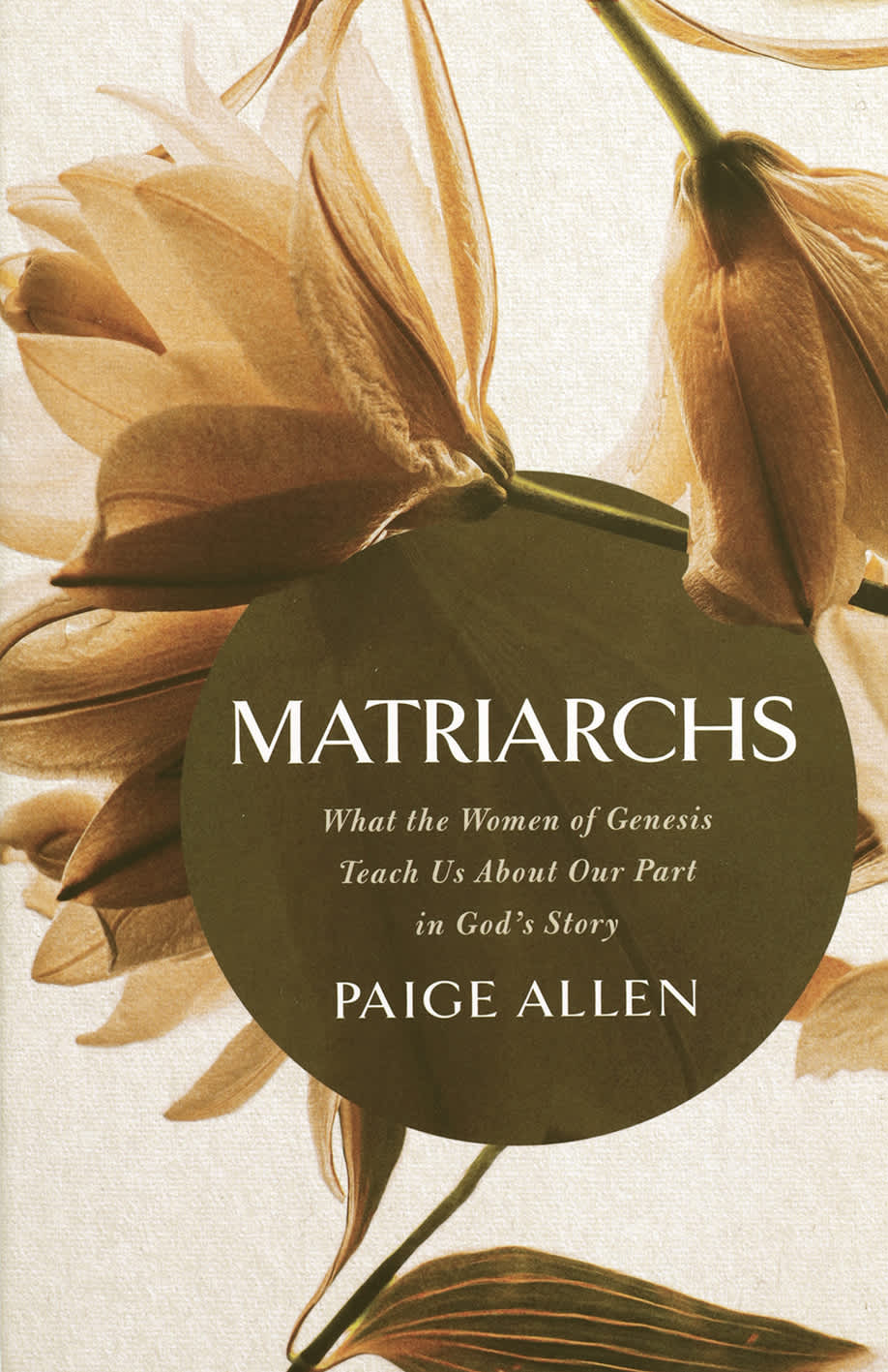 Matriarchs: What the Women of Genesis Teach Us about Our Part in God's Story