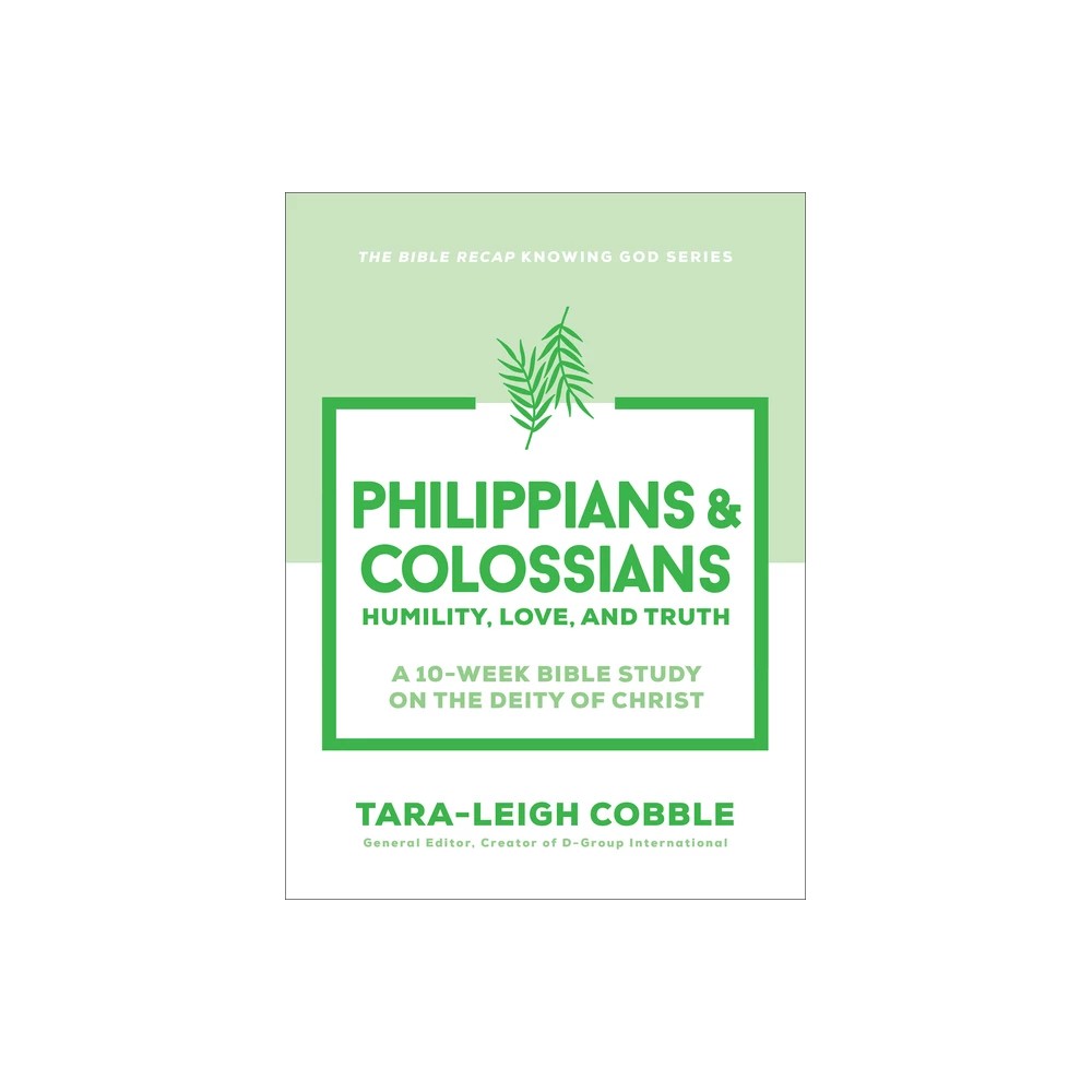 Philippians & Colossians (10-Week Bible Study): Humility, Love, and Truth (The Bible Recap Knowing God Series)