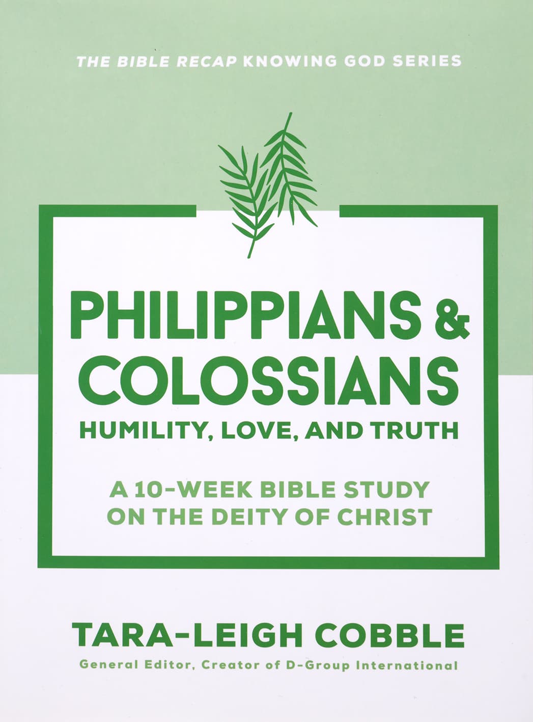 Philippians & Colossians (10-Week Bible Study): Humility, Love, and Truth (The Bible Recap Knowing God Series)