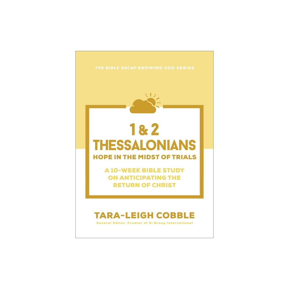 1 & 2 Thessalonians (10-Week Bible Study): Hope in the Midst of Trials (The Bible Recap Knowing God Series)