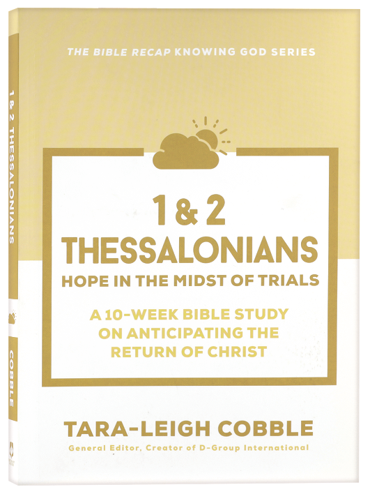 1 & 2 Thessalonians (10-Week Bible Study): Hope in the Midst of Trials (The Bible Recap Knowing God Series)