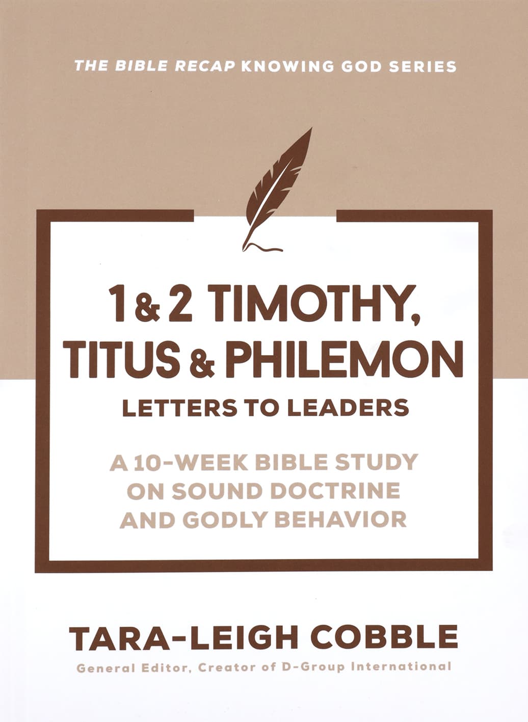 Timothy, Titus & Philemon (10-Week Bible Study): Letters to Leaders on Sound Doctrine and Godly Behavior (The Bible Recap Knowing God Series)