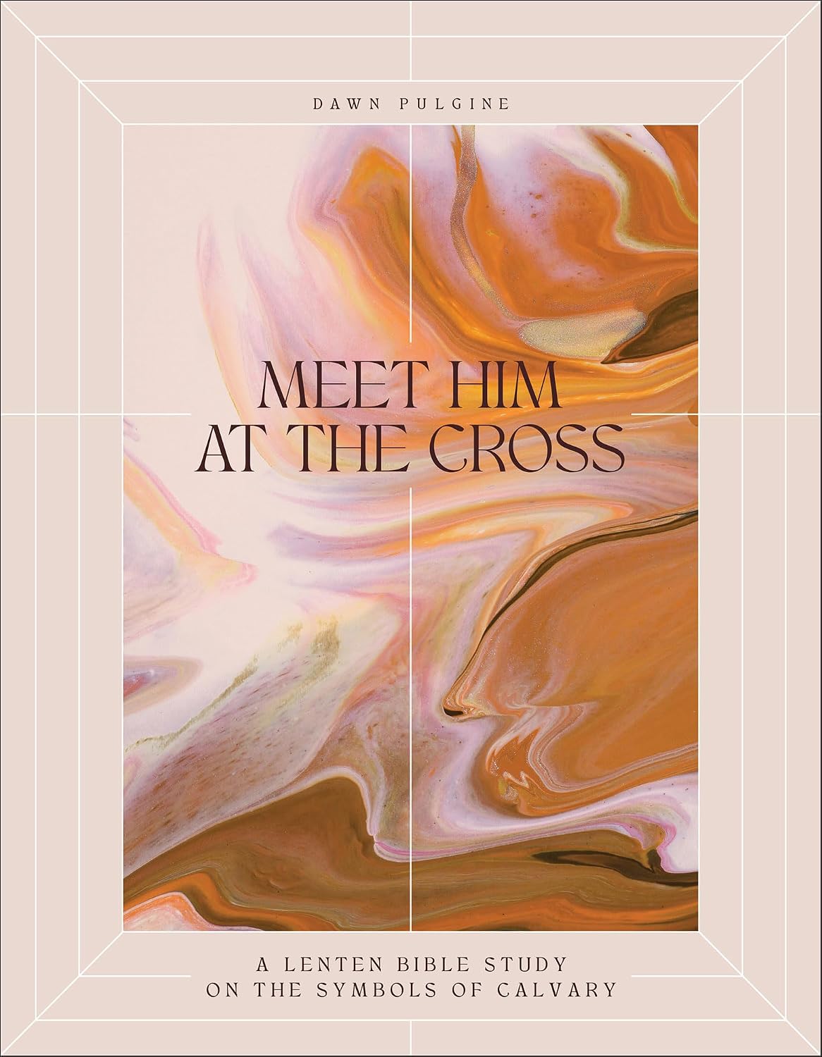 Meet Him at the Cross: A Lenten Bible Study on the Symbols of Calvary