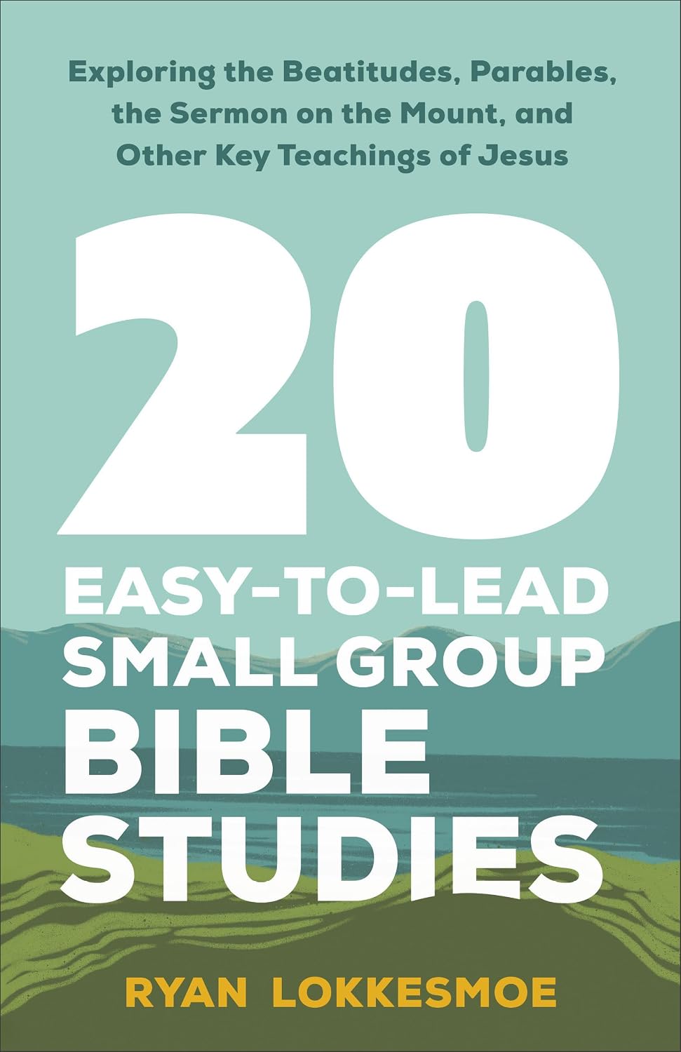 20 Easy-to-Lead Small Group Bible Studies: Exploring the Beatitudes, Parables, the Sermon on the Mount, and Other Key Teachings of Jesus