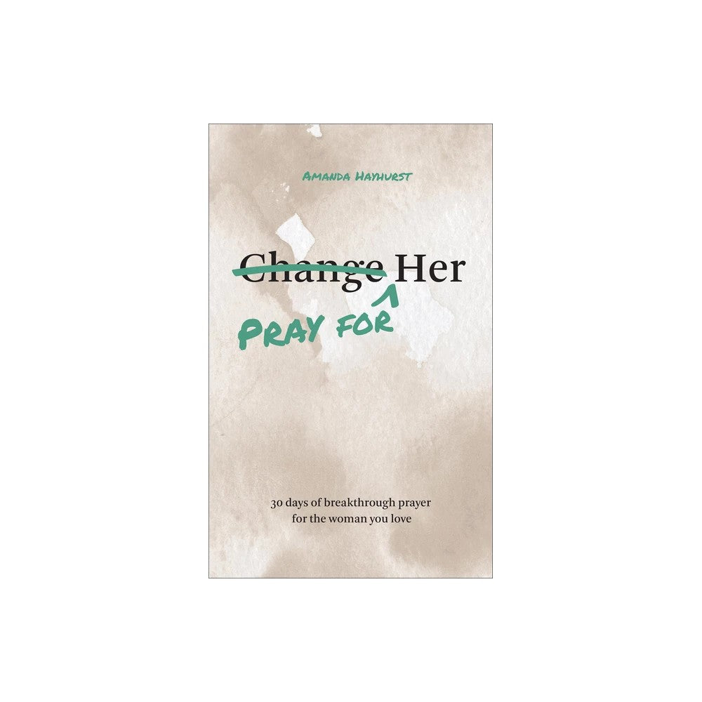 Pray for Her: 30 Days of Breakthrough Prayer for the Woman You Love