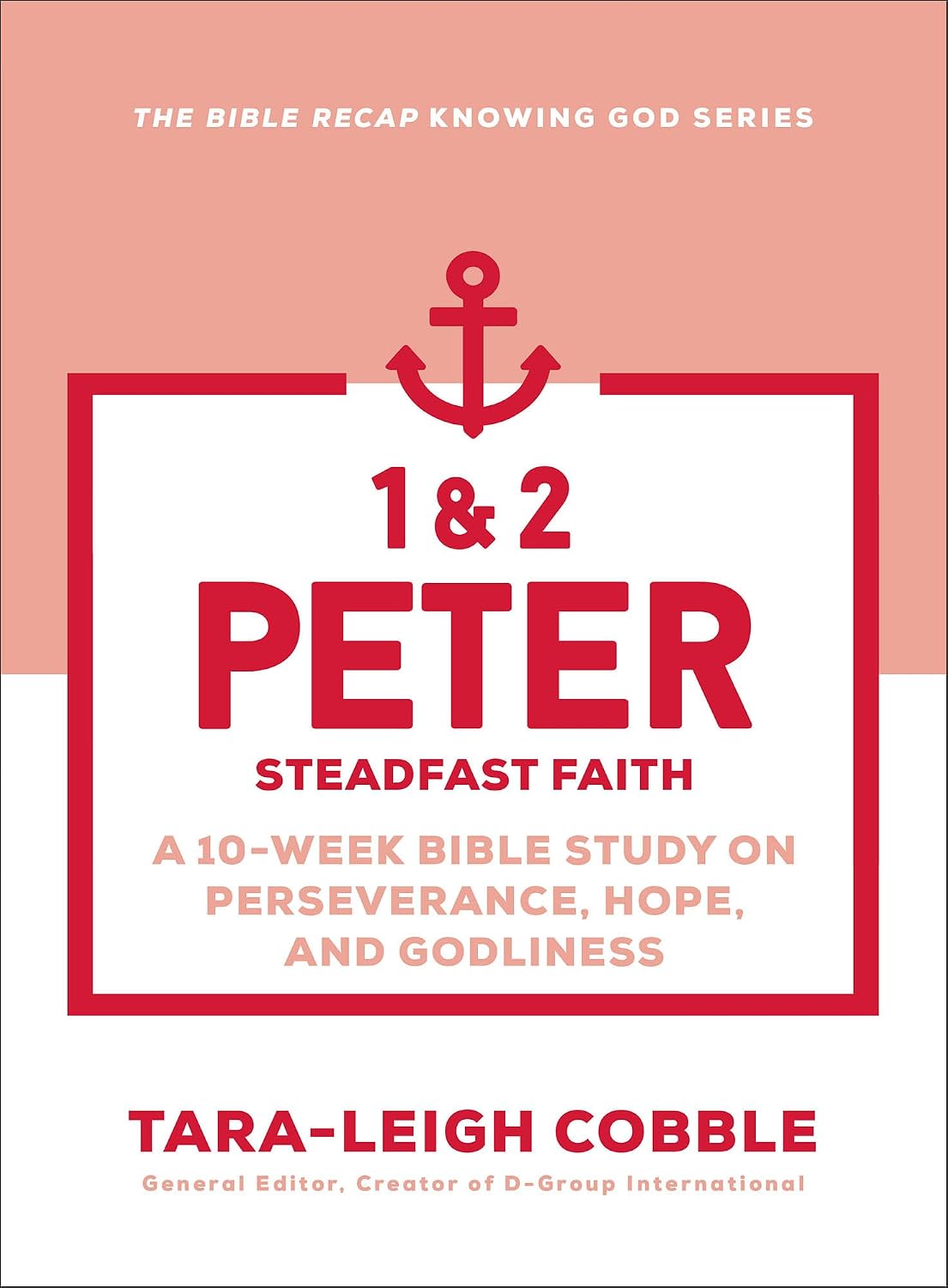 1 & 2 Peter (10-Week Bible Study): Steadfast Faith on Perseverance, Hope, and Godliness (The Bible Recap Knowing God Series)