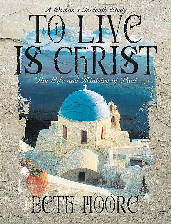To Live is Christ : The Life and Minsitry of Paul (Member Book) (Beth Moore Bible Study Series)