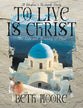 To Live is Christ : The Life and Minsitry of Paul (Member Book) (Beth Moore Bible Study Series)