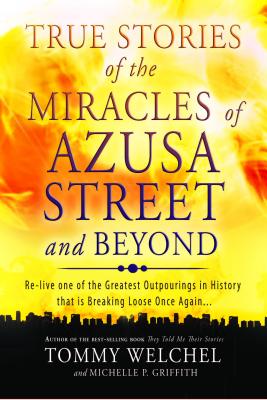 True Stories of the Miracles of Azusa Street and Beyond