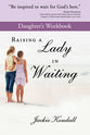 Raising a Lady in Waiting (Daughter's Workbook)